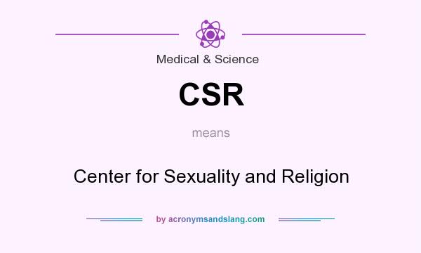 What does CSR mean? It stands for Center for Sexuality and Religion