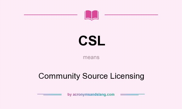What does CSL mean? It stands for Community Source Licensing