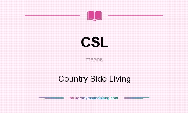 What does CSL mean? It stands for Country Side Living