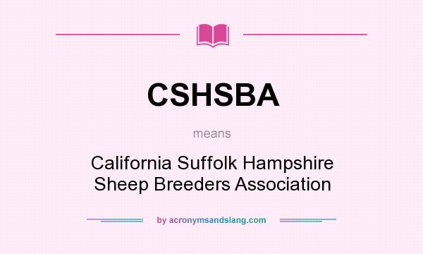 What does CSHSBA mean? It stands for California Suffolk Hampshire Sheep Breeders Association
