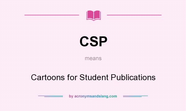What does CSP mean? It stands for Cartoons for Student Publications