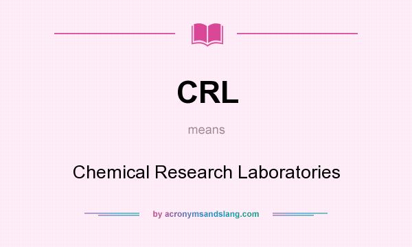 What does CRL mean? It stands for Chemical Research Laboratories