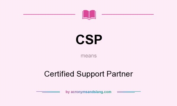 What does CSP mean? It stands for Certified Support Partner