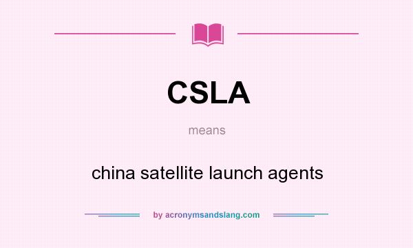 What does CSLA mean? It stands for china satellite launch agents
