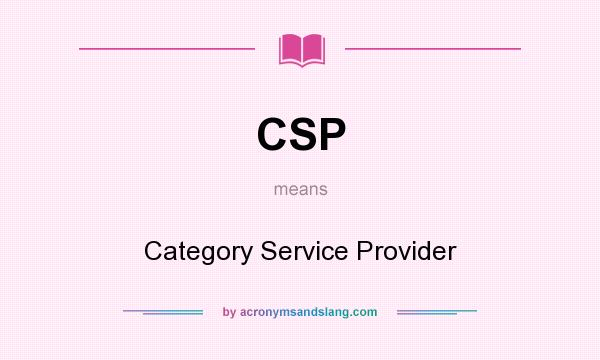 What does CSP mean? It stands for Category Service Provider