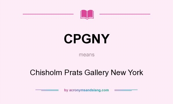 What does CPGNY mean? It stands for Chisholm Prats Gallery New York