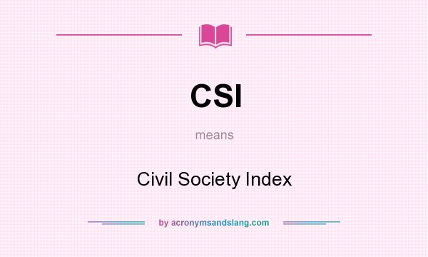 What does CSI mean? It stands for Civil Society Index