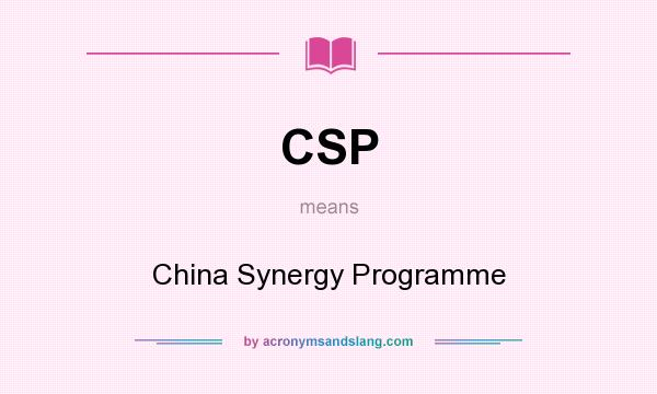 What does CSP mean? It stands for China Synergy Programme