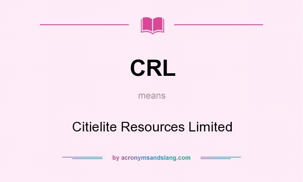 What does CRL mean? It stands for Citielite Resources Limited