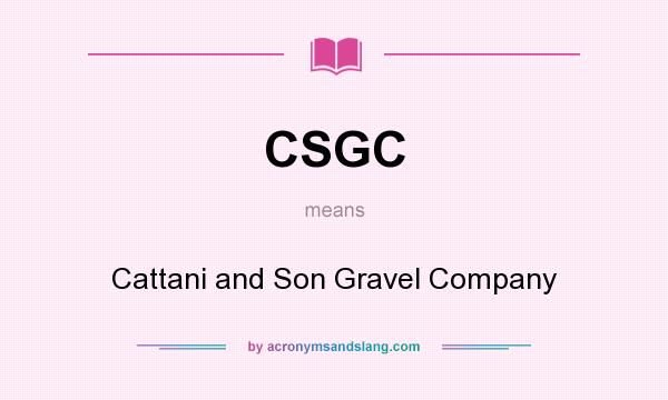 What does CSGC mean? It stands for Cattani and Son Gravel Company