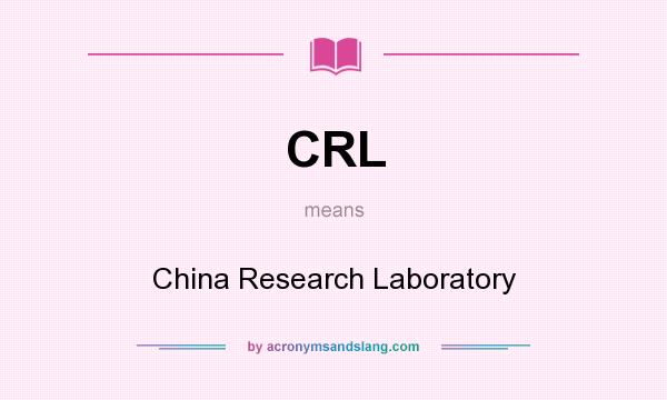 What does CRL mean? It stands for China Research Laboratory