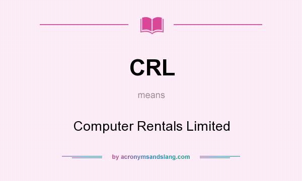 What does CRL mean? It stands for Computer Rentals Limited