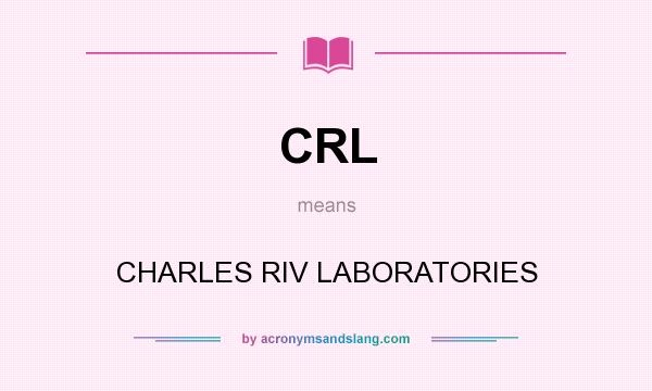 What does CRL mean? It stands for CHARLES RIV LABORATORIES