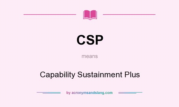 What does CSP mean? It stands for Capability Sustainment Plus