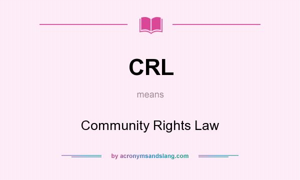 What does CRL mean? It stands for Community Rights Law