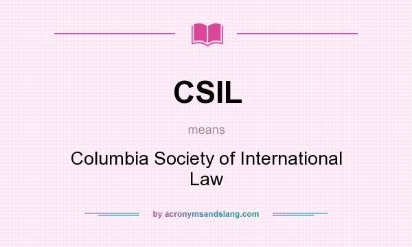 What does CSIL mean? It stands for Columbia Society of International Law