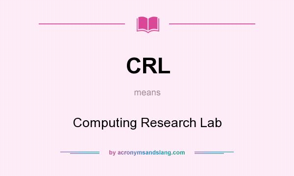 What does CRL mean? It stands for Computing Research Lab