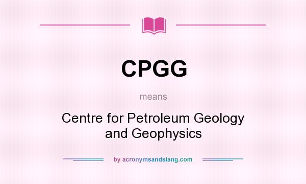 What does CPGG mean? It stands for Centre for Petroleum Geology and Geophysics