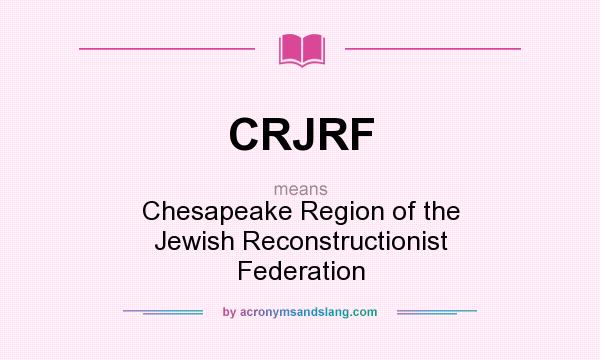 What does CRJRF mean? It stands for Chesapeake Region of the Jewish Reconstructionist Federation