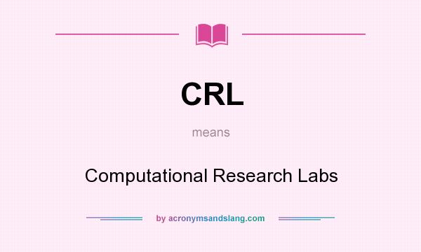 What does CRL mean? It stands for Computational Research Labs