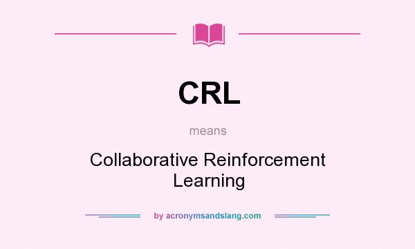 What does CRL mean? It stands for Collaborative Reinforcement Learning