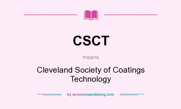 What does CSCT mean? It stands for Cleveland Society of Coatings Technology