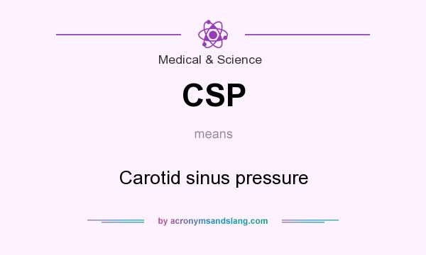 What does CSP mean? It stands for Carotid sinus pressure