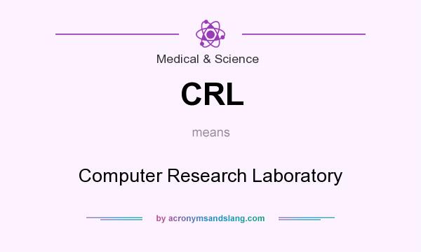 What does CRL mean? It stands for Computer Research Laboratory
