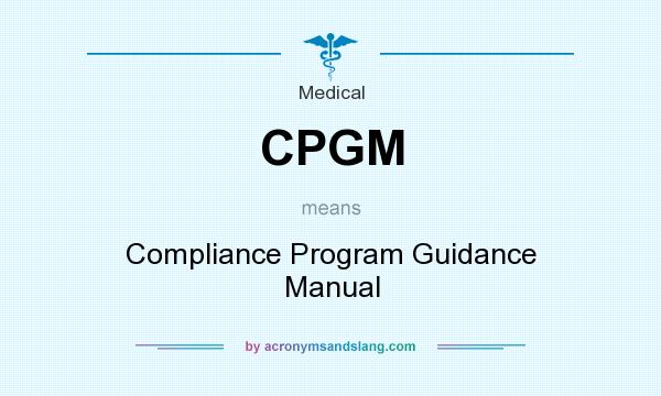 What does CPGM mean? It stands for Compliance Program Guidance Manual