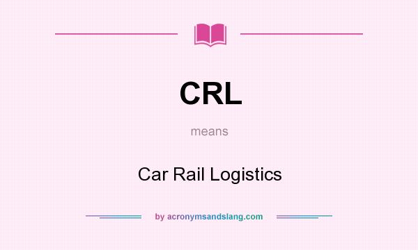 What does CRL mean? It stands for Car Rail Logistics