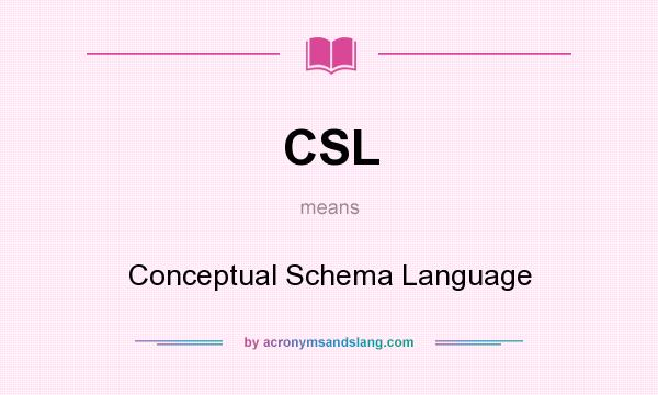 What does CSL mean? It stands for Conceptual Schema Language