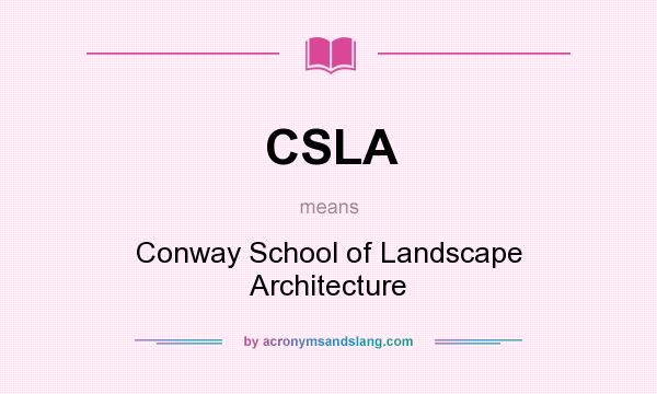 What does CSLA mean? It stands for Conway School of Landscape Architecture