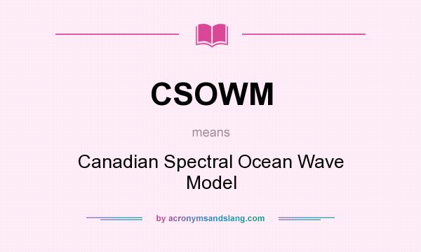 What does CSOWM mean? It stands for Canadian Spectral Ocean Wave Model