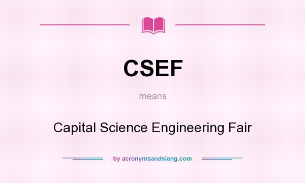 What does CSEF mean? It stands for Capital Science Engineering Fair
