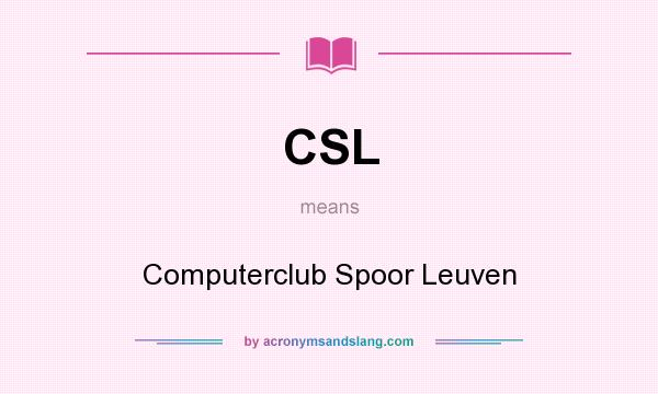 What does CSL mean? It stands for Computerclub Spoor Leuven