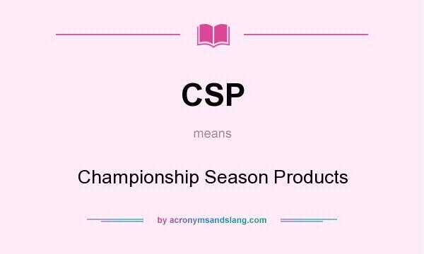 What does CSP mean? It stands for Championship Season Products