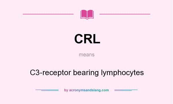 What does CRL mean? It stands for C3-receptor bearing lymphocytes