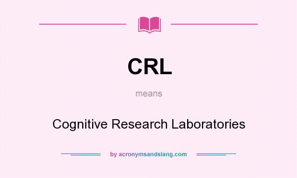 What does CRL mean? It stands for Cognitive Research Laboratories