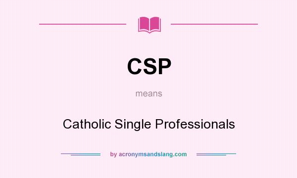 What does CSP mean? It stands for Catholic Single Professionals