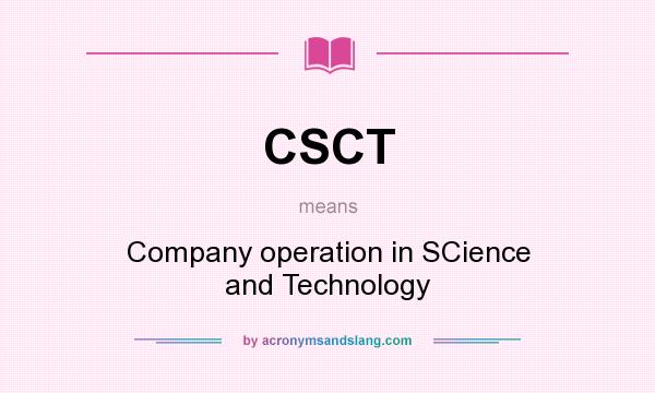 What does CSCT mean? It stands for Company operation in SCience and Technology