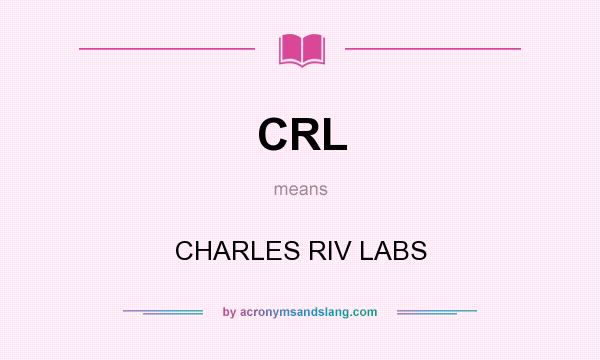 What does CRL mean? It stands for CHARLES RIV LABS