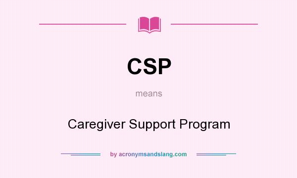 What does CSP mean? It stands for Caregiver Support Program
