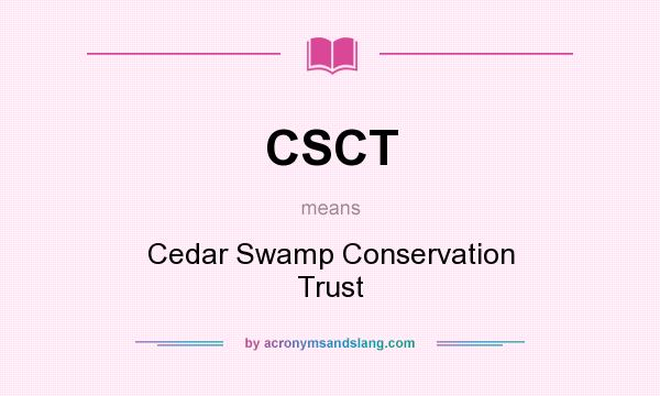 What does CSCT mean? It stands for Cedar Swamp Conservation Trust