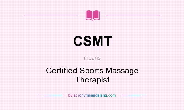 What does CSMT mean? It stands for Certified Sports Massage Therapist