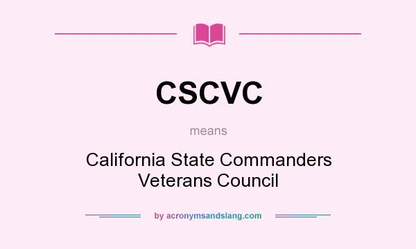 What does CSCVC mean? It stands for California State Commanders Veterans Council