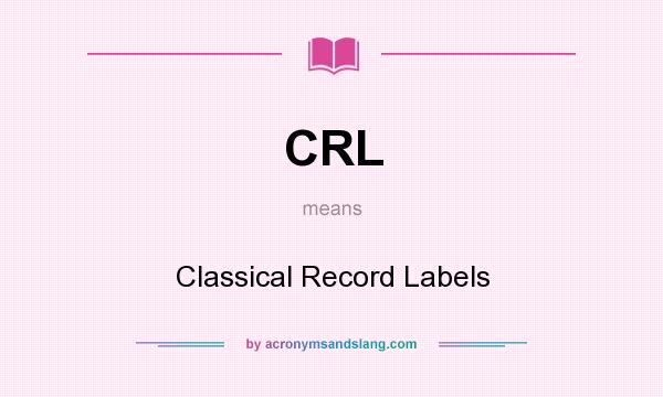What does CRL mean? It stands for Classical Record Labels