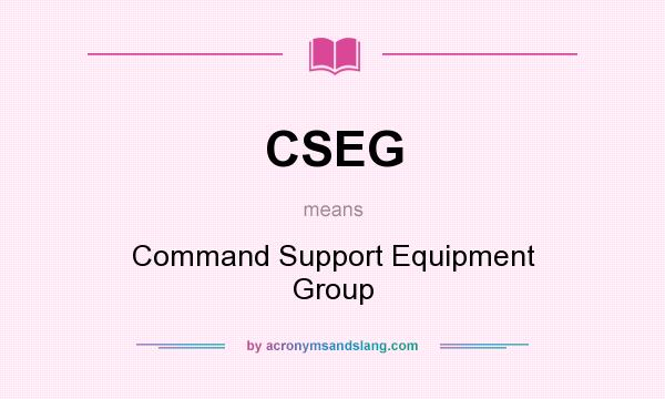 What does CSEG mean? It stands for Command Support Equipment Group