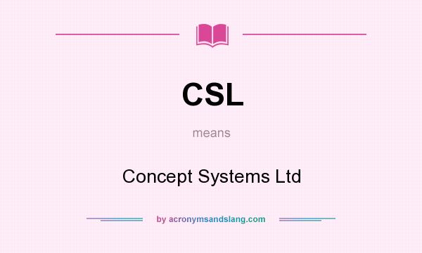 What does CSL mean? It stands for Concept Systems Ltd