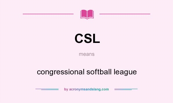 What does CSL mean? It stands for congressional softball league