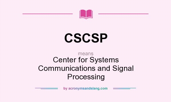 What does CSCSP mean? It stands for Center for Systems Communications and Signal Processing